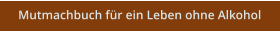 Mutmachbuch für ein Leben ohne Alkohol